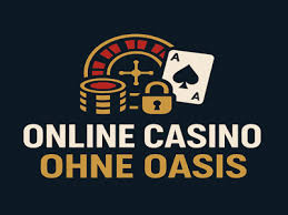 Die besten Casino Online ohne Oasis Ihr Weg zu unbeschwertem Spielvergnügen